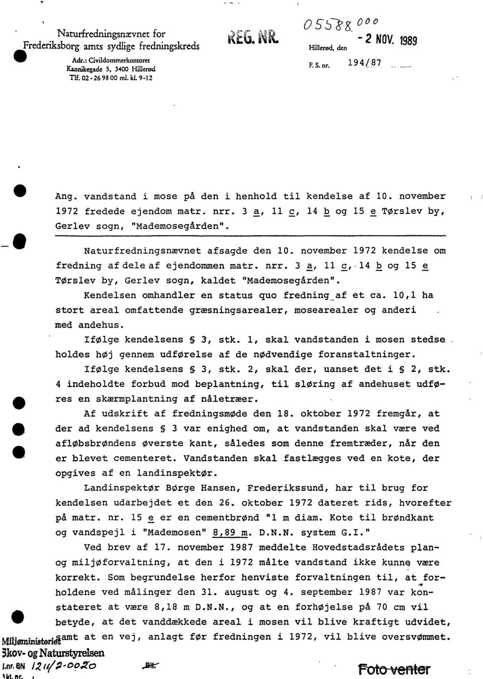 novmbr 1972 kndls om frdning af d.laf jndommn matr. nrr. 3 ~ 11 ~ -14 ~ og 15 TØrslv by Grlv sogn kaldt "Madmosgårdn". Kndlsn omhandlr n status quo frdning_af t ca.