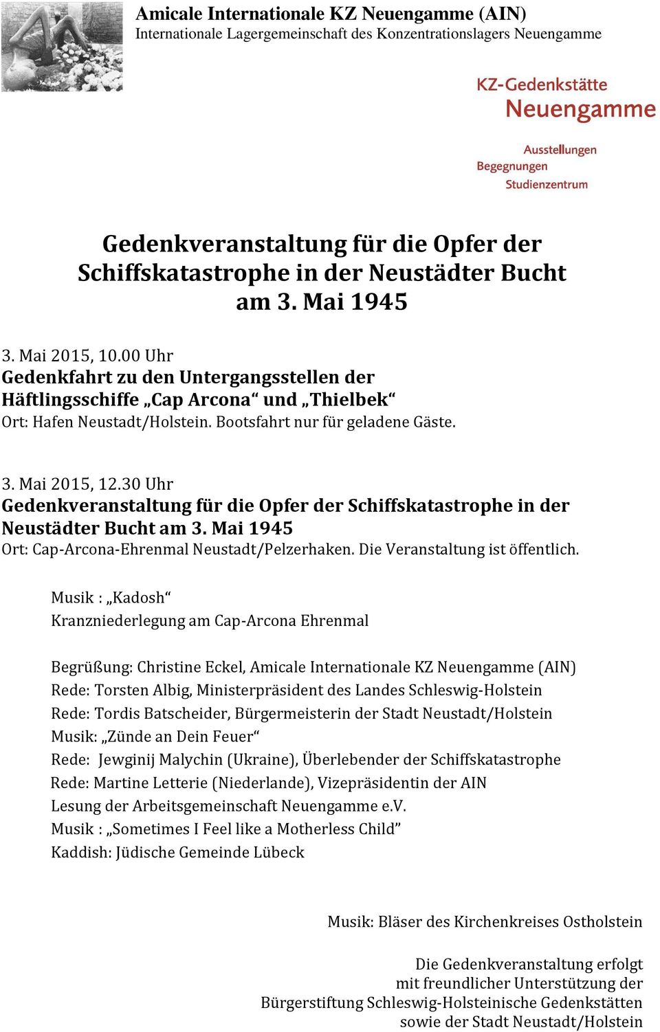 30 Uhr Gedenkveranstaltung für die Opfer der Schiffskatastrophe in der Neustädter Bucht am 3. Mai 1945 Ort: Cap-Arcona-Ehrenmal Neustadt/Pelzerhaken. Die Veranstaltung ist öffentlich.