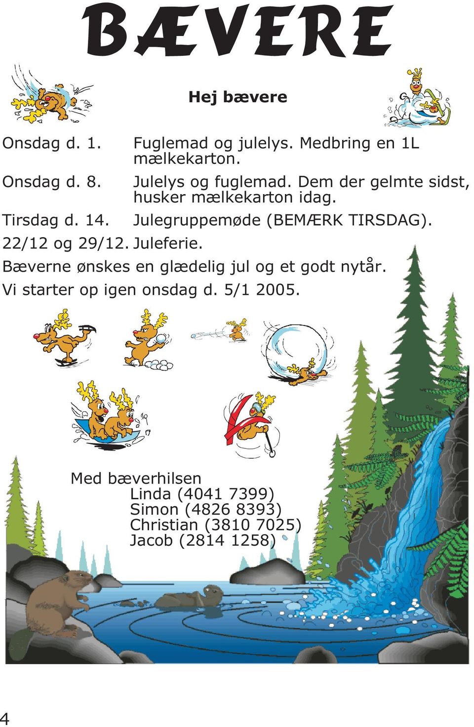 Julegruppemøde (BEMÆRK TIRSDAG). 22/12 og 29/12. Juleferie.