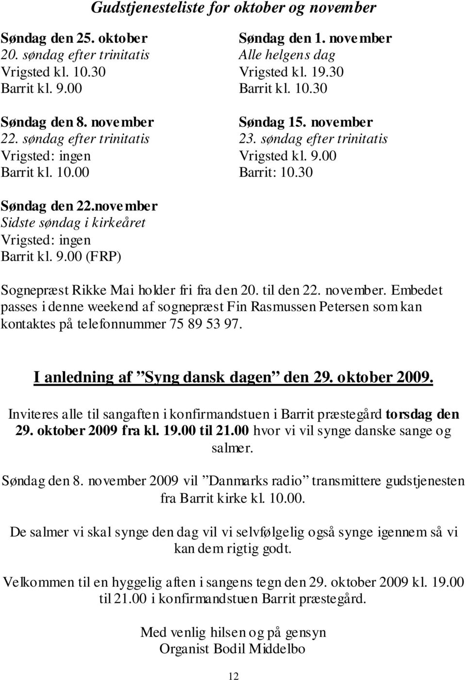 november Sidste søndag i kirkeåret Vrigsted: ingen Barrit kl. 9.00 (FRP) Sognepræst Rikke Mai holder fri fra den 20. til den 22. november.