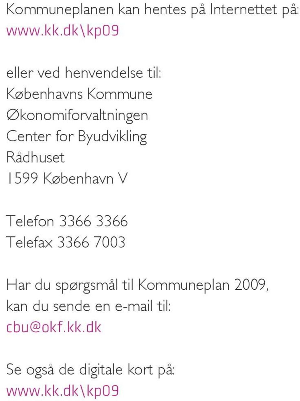 for Byudvikling Rådhuset 1599 København V Telefon 3366 3366 Telefax 3366 7003 Har