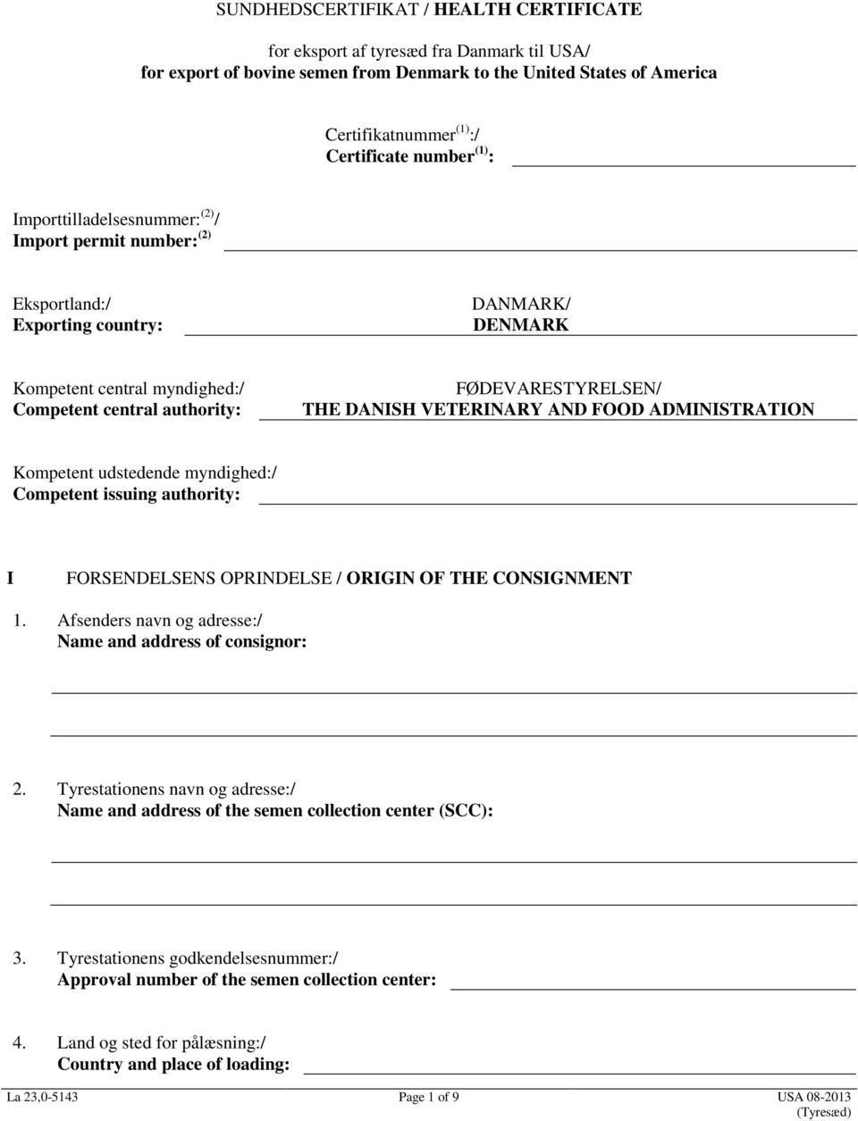 VETERINARY AND FOOD ADMINISTRATION Kompetent udstedende myndighed:/ Competent issuing authority: I FORSENDELSENS OPRINDELSE / ORIGIN OF THE CONSIGNMENT 1.