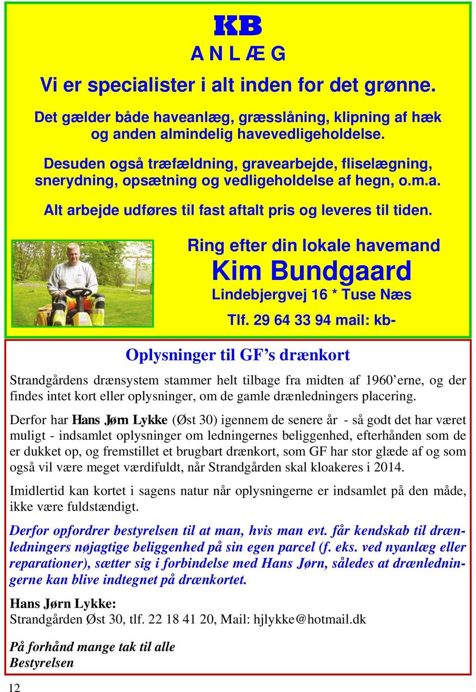 Ring efter din lokale havemand Kim Bundgaard Lindebjergvej 16 * Tuse Næs Tlf.