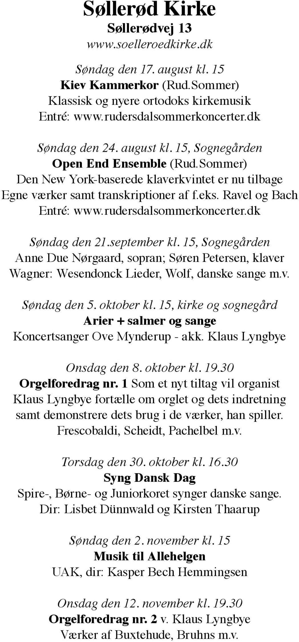 15, Sognegården Anne Due Nørgaard, sopran; Søren Petersen, klaver Wagner: Wesendonck Lieder, Wolf, danske sange m.v. Søndag den 5. oktober kl.