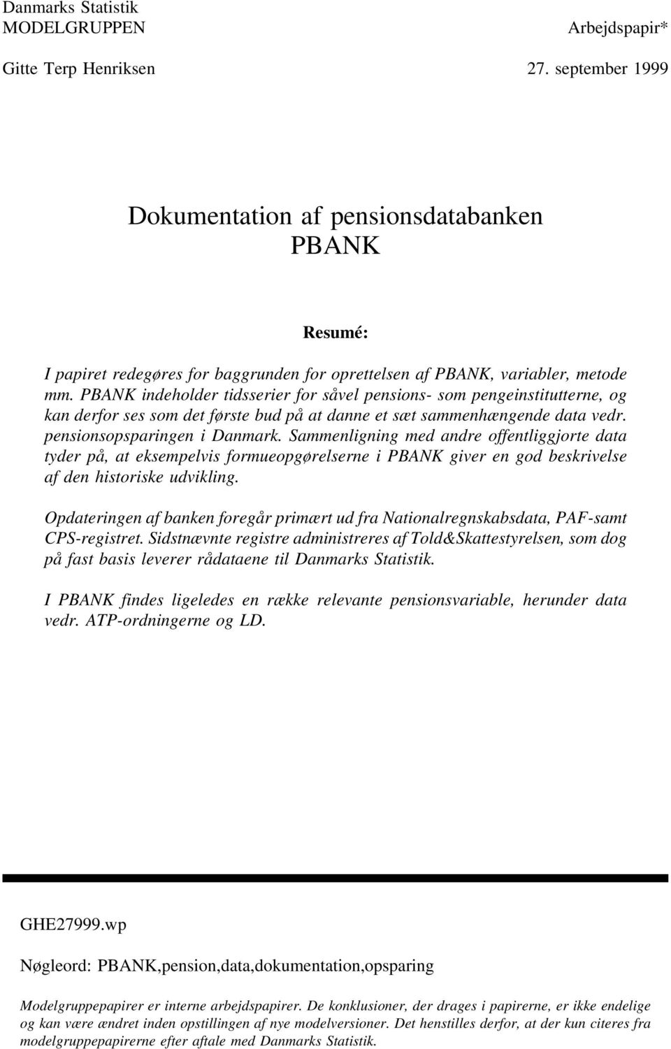 PBANK indeholder tidsserier for såvel pensions- som pengeinstitutterne, og kan derfor ses som det første bud på at danne et sæt sammenhængende data vedr. pensionsopsparingen i Danmark.