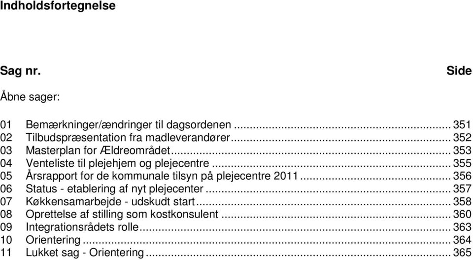 .. 353 04 Venteliste til plejehjem og plejecentre... 355 05 Årsrapport for de kommunale tilsyn på plejecentre 2011.