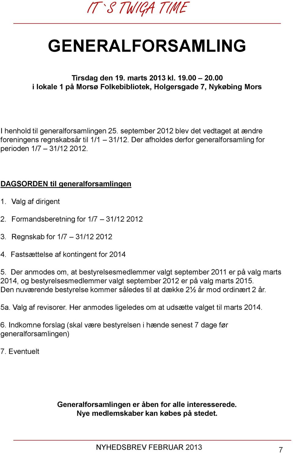 Valg af dirigent 2. Formandsberetning for 1/7 31/12 2012 3. Regnskab for 1/7 31/12 2012 4. Fastsættelse af kontingent for 2014 5.