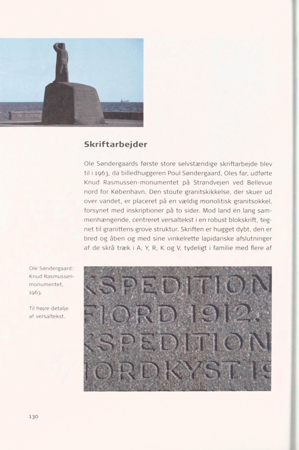 Den stoute granitskikkelse, der skuer ud over vandet, er placeret på en vældig monolitisk granitsokkel, forsynet med inskriptioner på to sider.