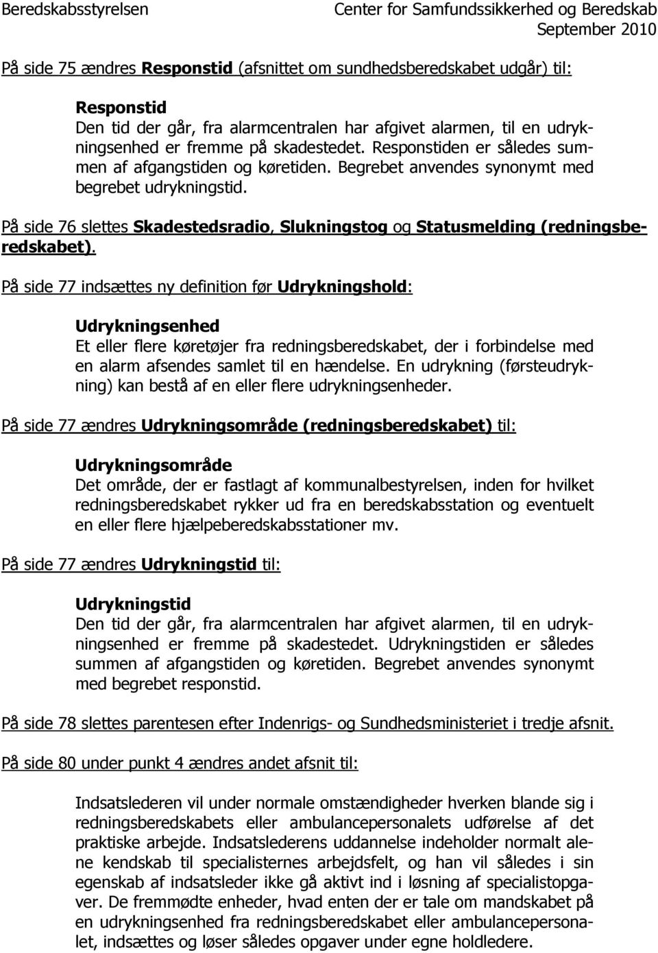 På side 76 slettes Skadestedsradio, Slukningstog og Statusmelding (redningsberedskabet).