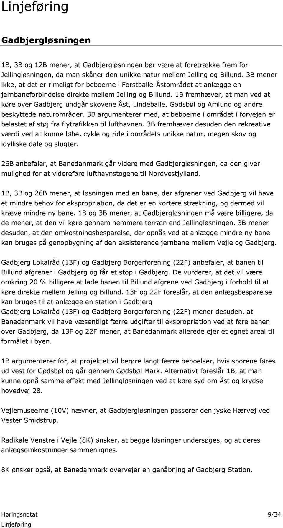 1B fremhæver, at man ved at køre over Gadbjerg undgår skovene Åst, Lindeballe, Gødsbøl og Amlund og andre beskyttede naturområder.