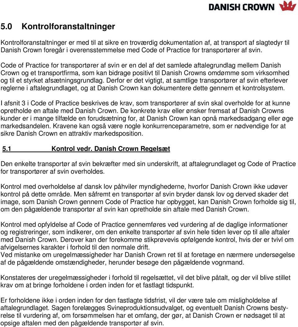 Code of Practice for transportører af svin er en del af det samlede aftalegrundlag mellem Danish Crown og et transportfirma, som kan bidrage positivt til Danish Crowns omdømme som virksomhed og til