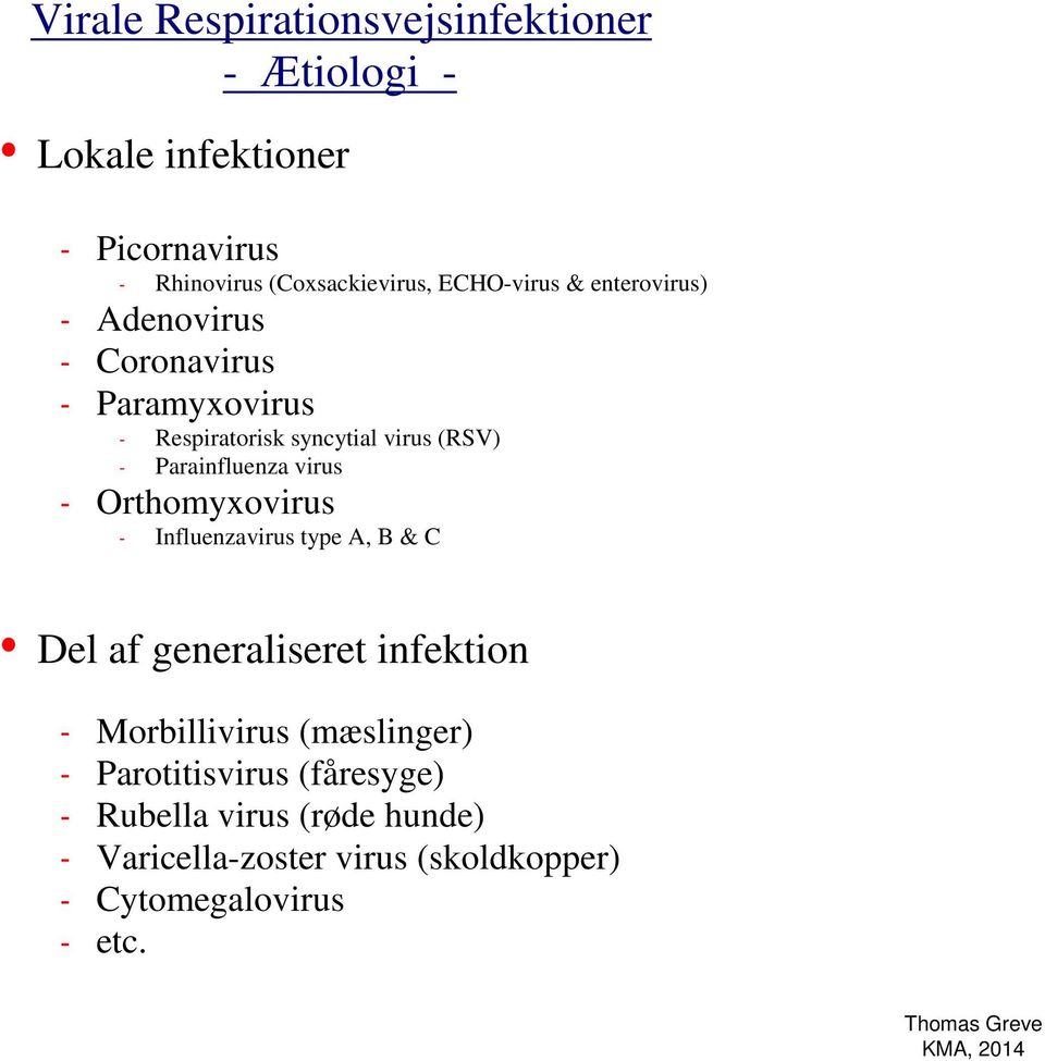 Parainfluenza virus Orthomyxovirus Influenzavirus type A, B & C Del af generaliseret infektion Morbillivirus