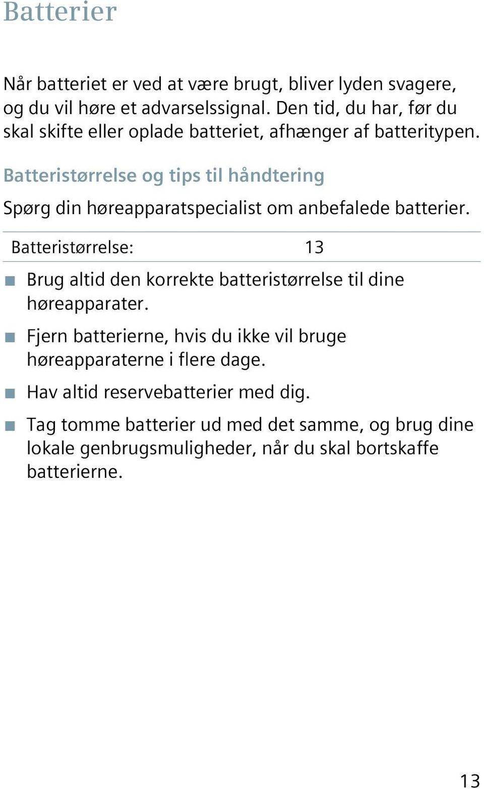 Batteristørrelse og tips til håndtering Spørg din høreapparatspecialist om anbefalede batterier.