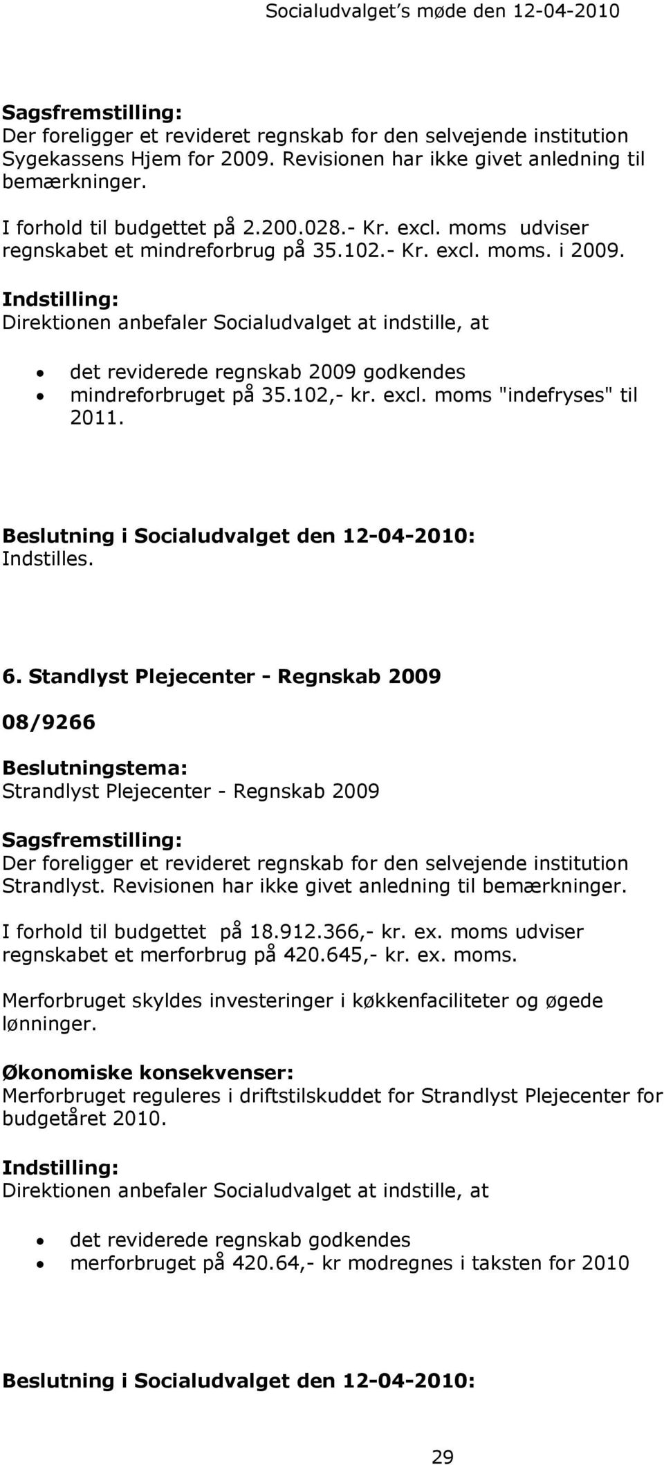 102,- kr. excl. moms "indefryses" til 2011. Indstilles. 6.
