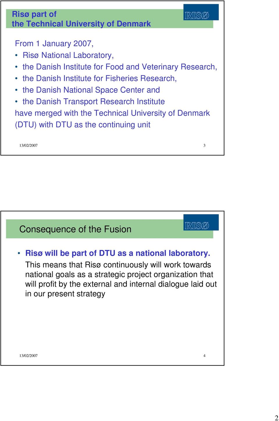 (DTU) with DTU as the continuing unit 13/02/2007 3 Consequence of the Fusion Risø will be part of DTU as a national laboratory.