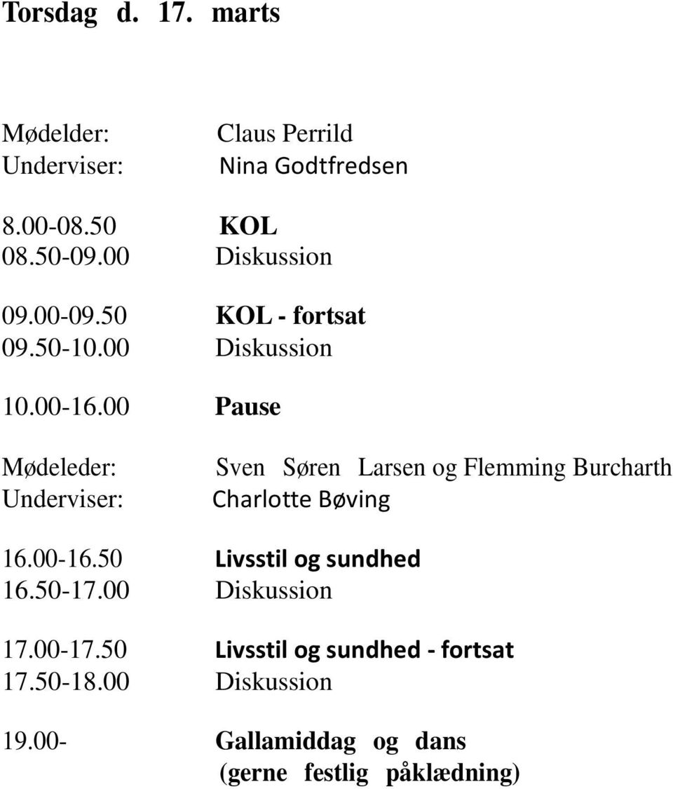 00 Pause Mødeleder: Sven Søren Larsen og Flemming Burcharth Charlotte Bøving 16.00-16.