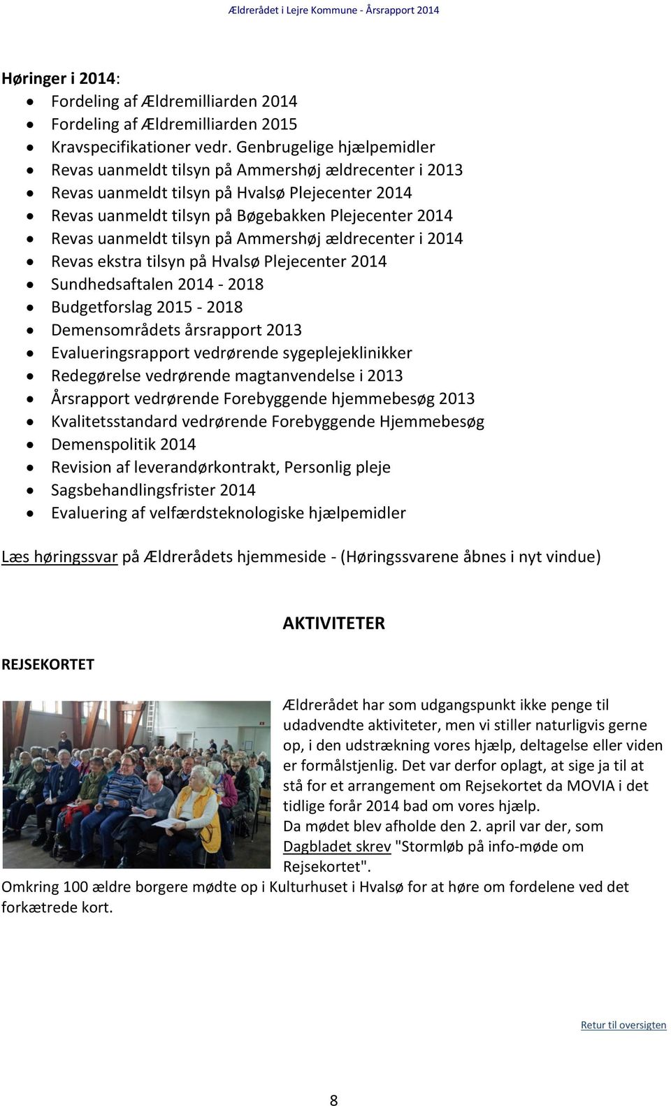 tilsyn på Ammershøj ældrecenter i 2014 Revas ekstra tilsyn på Hvalsø Plejecenter 2014 Sundhedsaftalen 2014-2018 Budgetforslag 2015-2018 Demensområdets årsrapport 2013 Evalueringsrapport vedrørende