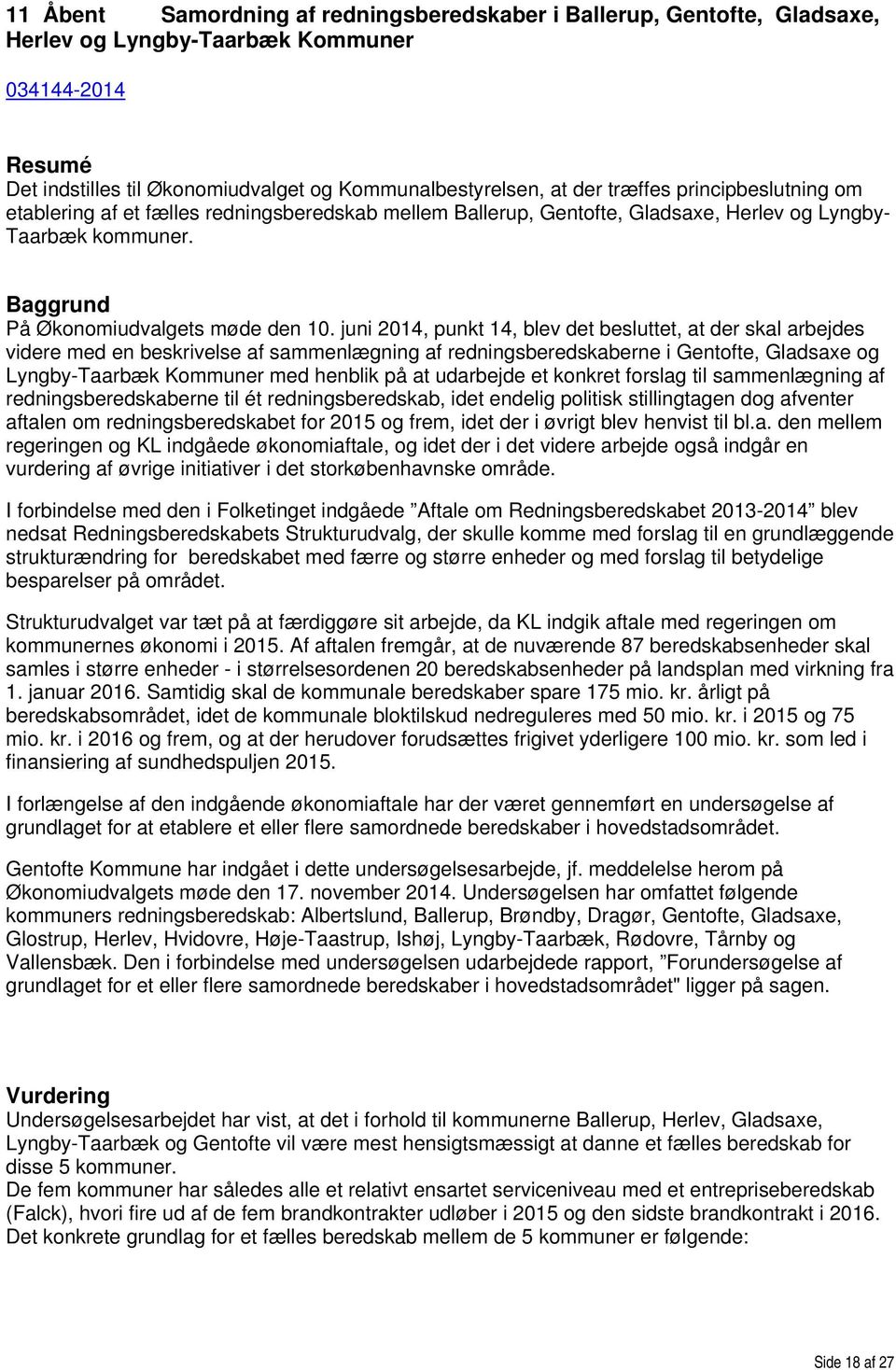 juni 2014, punkt 14, blev det besluttet, at der skal arbejdes videre med en beskrivelse af sammenlægning af redningsberedskaberne i Gentofte, Gladsaxe og Lyngby-Taarbæk Kommuner med henblik på at