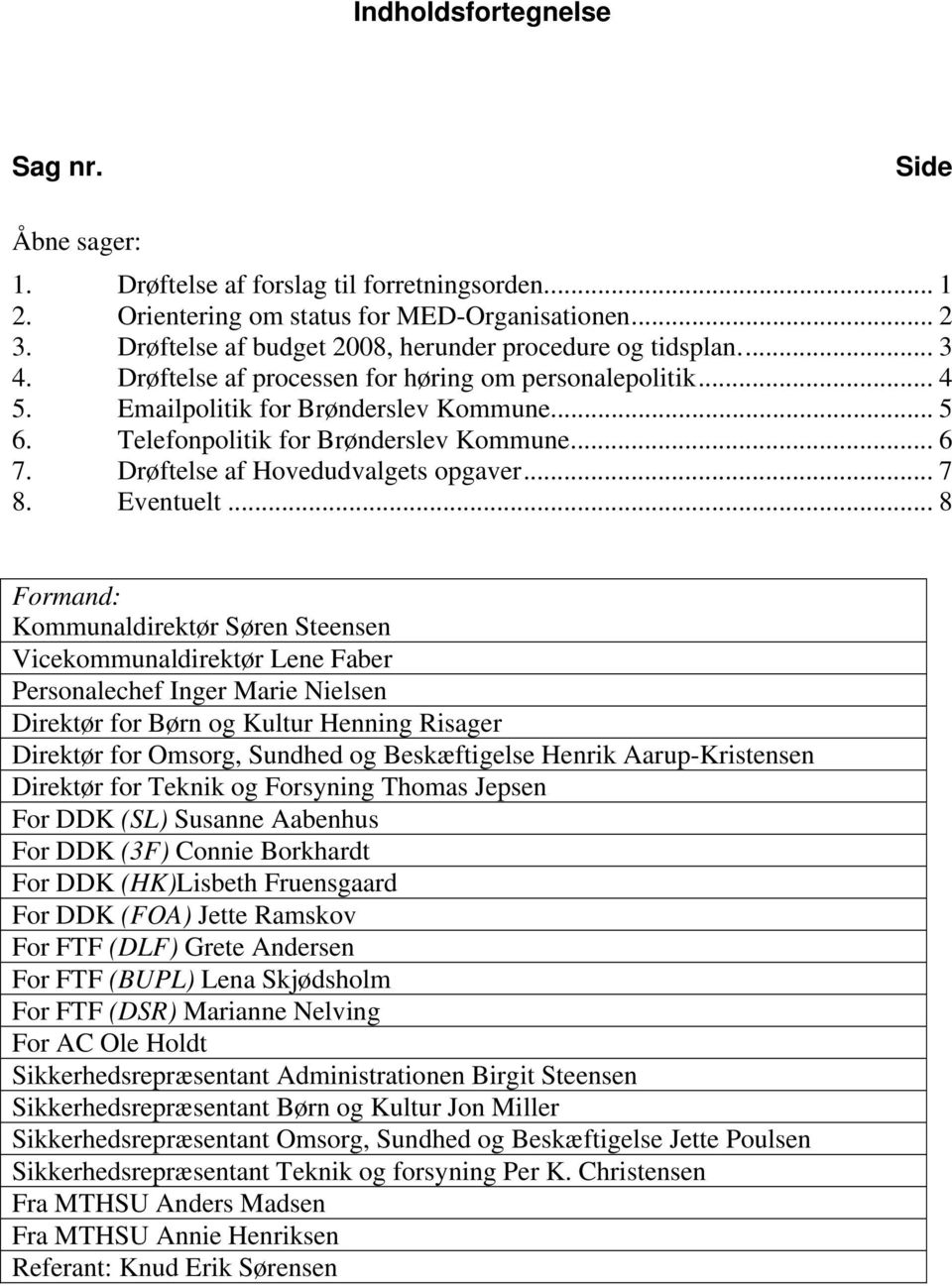 Telefonpolitik for Brønderslev Kommune... 6 7. Drøftelse af Hovedudvalgets opgaver... 7 8. Eventuelt.