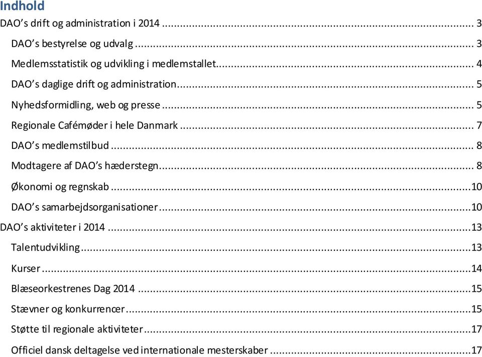 .. 8 Modtagere af DAO s hæderstegn... 8 Økonomi og regnskab...10 DAO s samarbejdsorganisationer...10 DAO s aktiviteter i 2014...13 Talentudvikling.