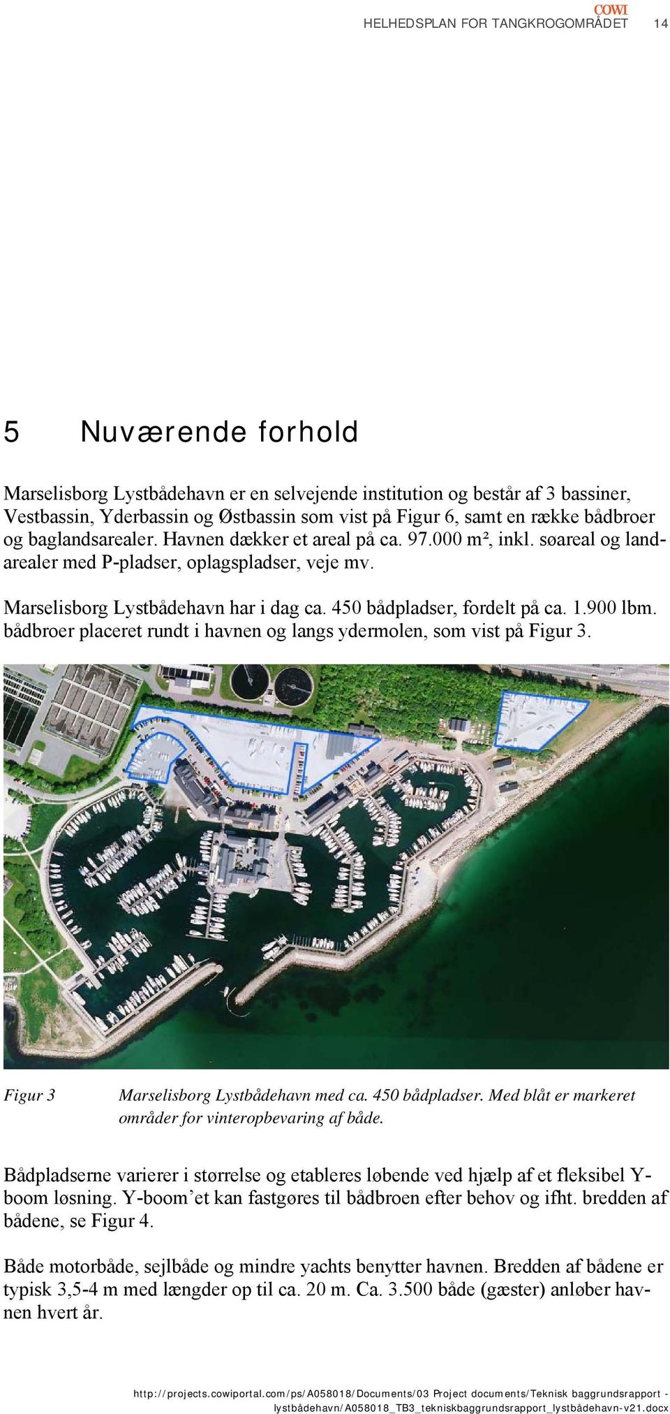 900 lbm. bådbroer placeret rundt i havnen og langs ydermolen, som vist på Figur 3. Figur 3 Marselisborg Lystbådehavn med ca. 450 bådpladser. Med blåt er markeret områder for vinteropbevaring af både.