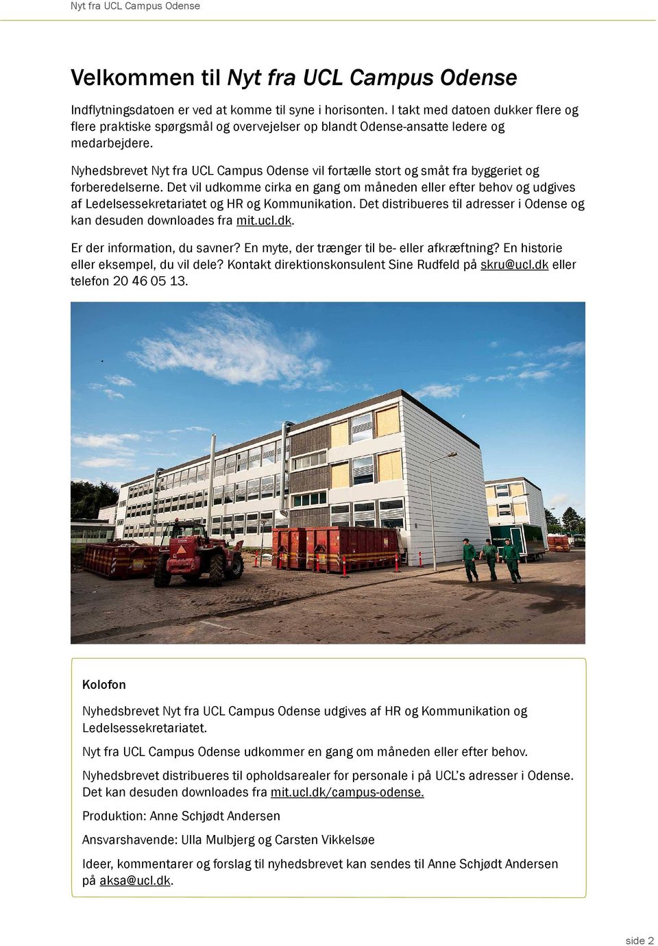 Nyhedsbrevet Nyt fra UCL Campus Odense vil fortælle stort og småt fra byggeriet og forberedelserne.