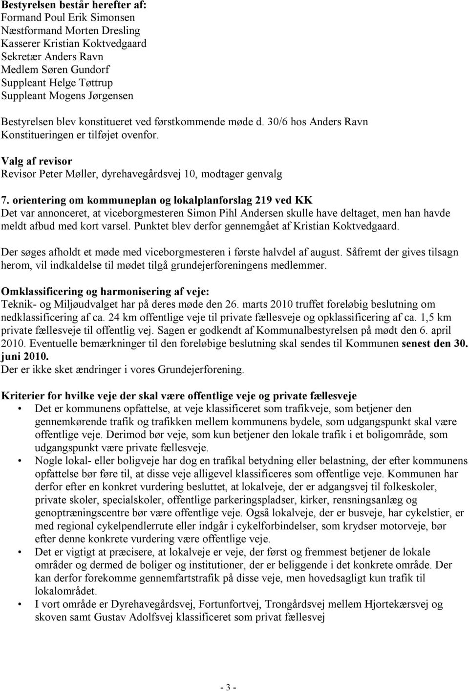 Valg af revisor Revisor Peter Møller, dyrehavegårdsvej 10, modtager genvalg 7.