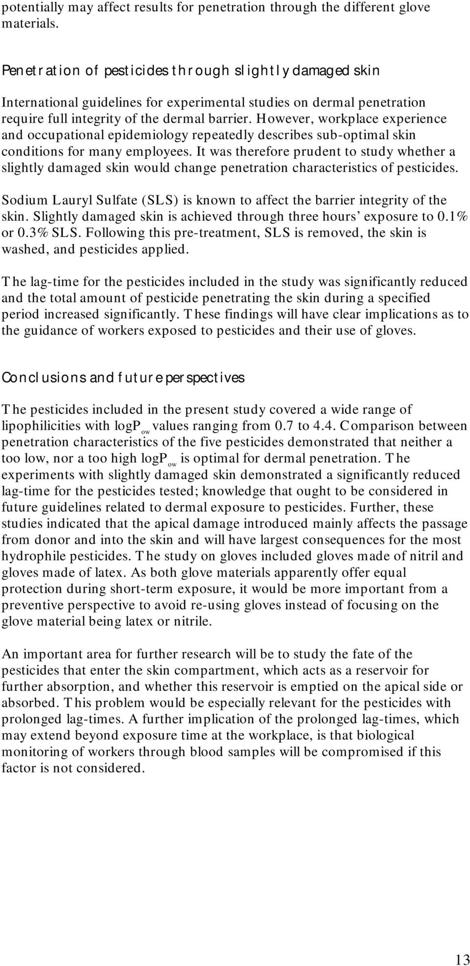However, workplace experience and occupational epidemiology repeatedly describes sub-optimal skin conditions for many employees.
