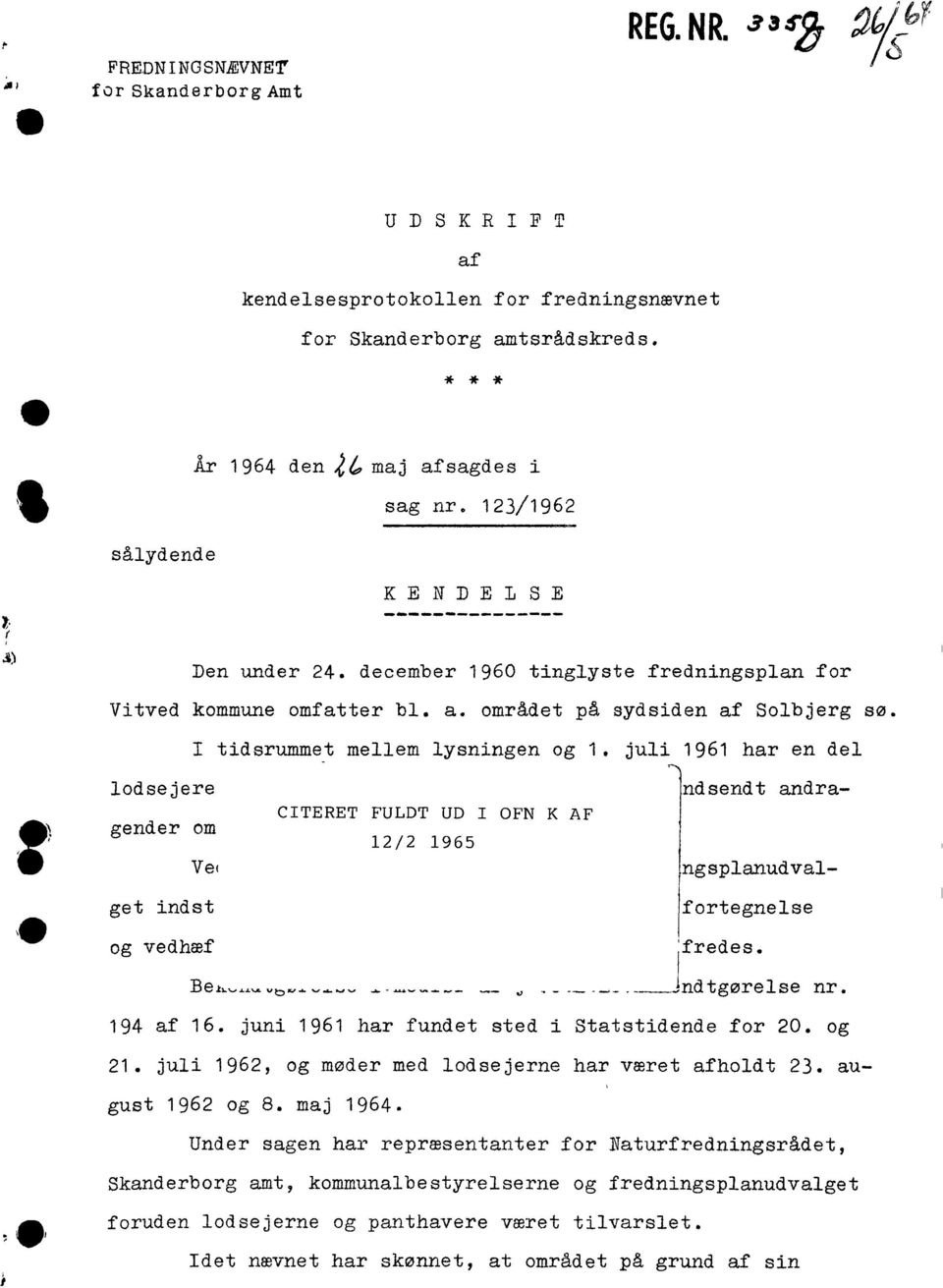 juli 1961 har en del CITERET FULDT UD I OFN K AF 12/2 1965 nd sendt andra- lodsejere gender om get indst ngsplanudval- fortegnelse og vedhæf '-~.&.&40 -- U (redes._._.. ~ndtgørelse nr. 194 af 16.