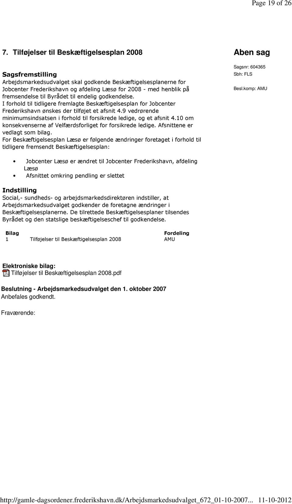 fremsendelse til Byrådet til endelig godkendelse. I forhold til tidligere fremlagte Beskæftigelsesplan for Jobcenter Frederikshavn ønskes der tilføjet et afsnit 4.