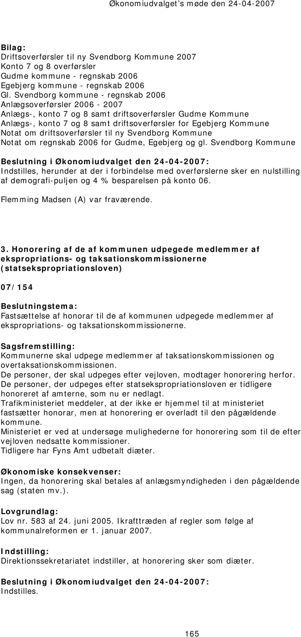 driftsoverførsler til ny Svendborg Kommune Notat om regnskab 2006 for Gudme, Egebjerg og gl.