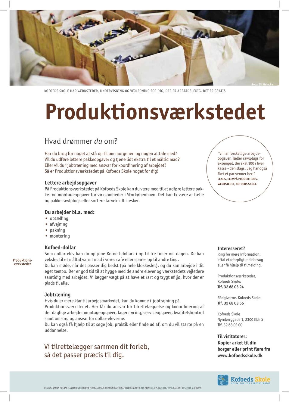 Lettere arbejdsopgaver På Produktionsværkstedet på kan du være med til at udføre lettere pakke- og montageopgaver for virksomheder i Storkøbenhavn.
