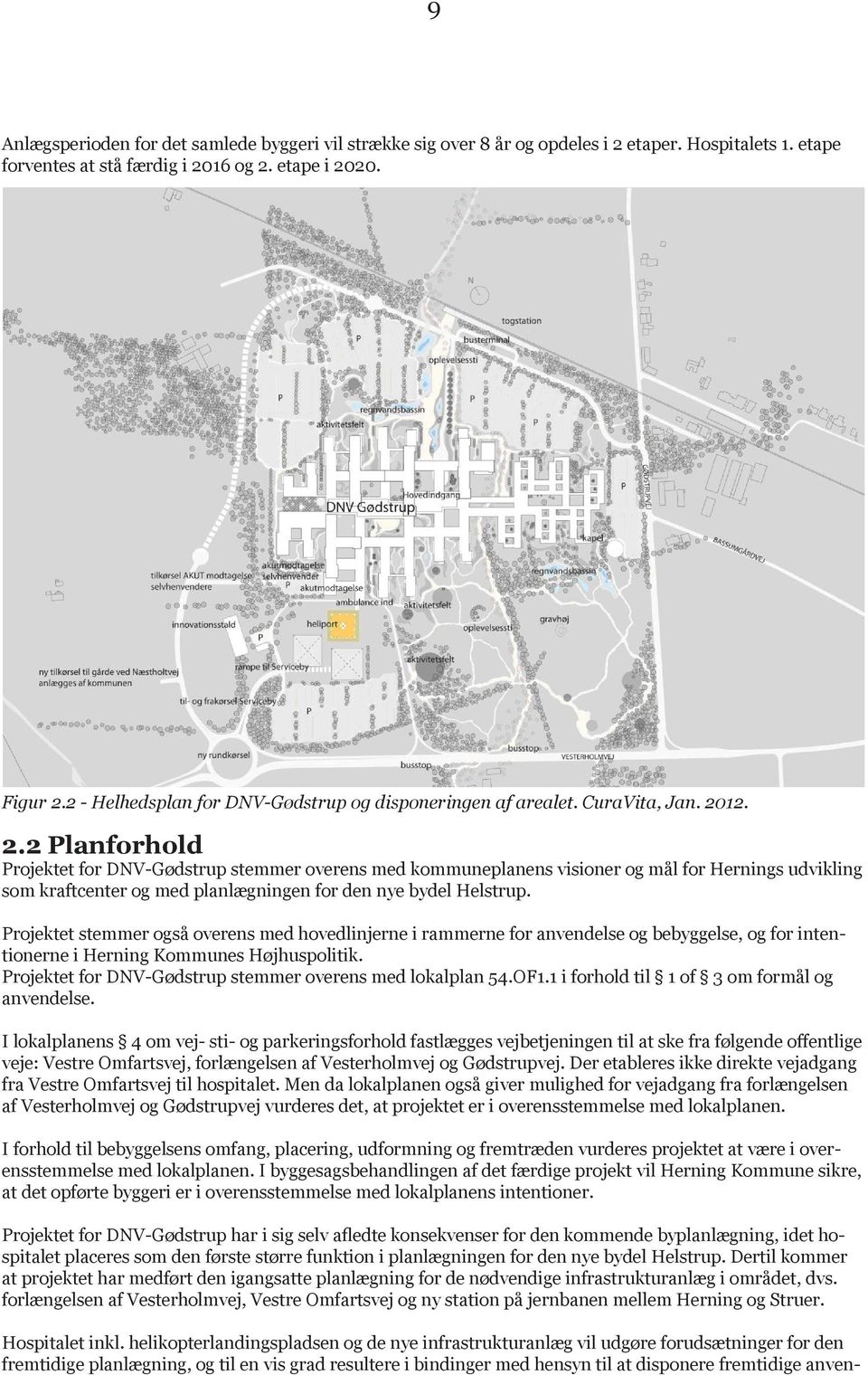 12. 2.2 Planforhold Projektet for DNV-Gødstrup stemmer overens med kommuneplanens visioner og mål for Hernings udvikling som kraftcenter og med planlægningen for den nye bydel Helstrup.
