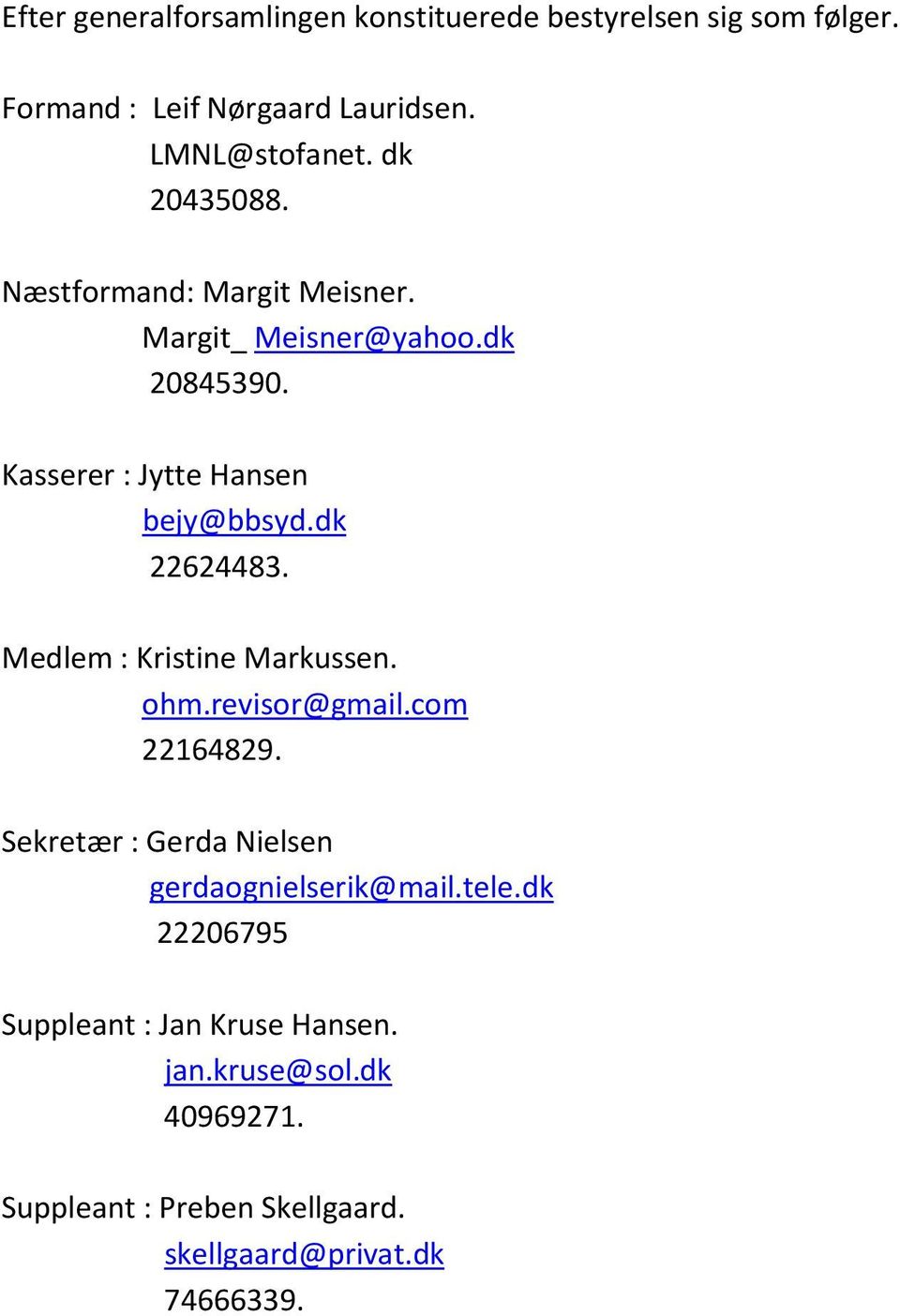 dk 22624483. Medlem : Kristine Markussen. ohm.revisor@gmail.com 22164829. Sekretær : Gerda Nielsen gerdaognielserik@mail.