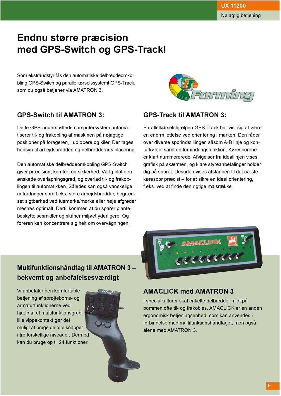 GPS-Switch til AMATRON 3: GPS-Track til AMATRON 3: Dette GPS-understøttede computersystem automatiserer til- og frakobling af maskinen på nøjagtige positioner på forageren, i udløbere og kiler.