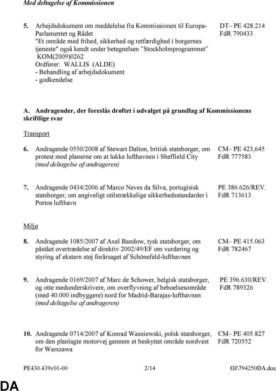 KOM(2009)0262 Ordfører: WALLIS (ALDE) - Behandling af arbejdsdokument - godkendelse DT PE 428.214 FdR 790433 A.