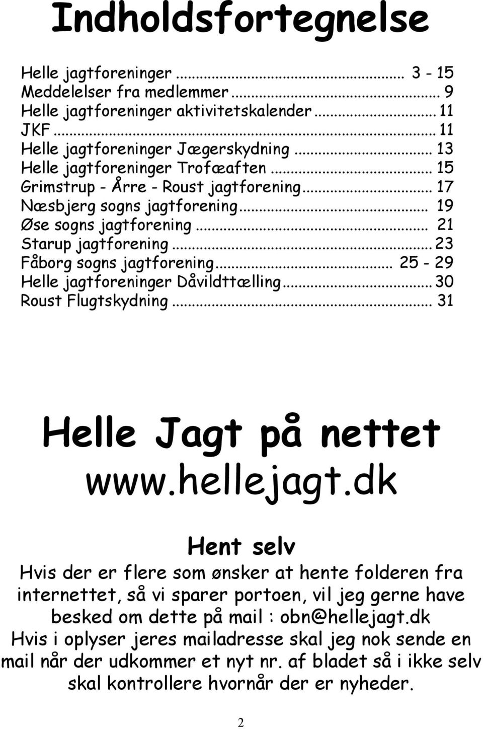 .. 25-29 Helle jagtforeninger Dåvildttælling...30 Roust Flugtskydning... 31 Helle Jagt på nettet www.hellejagt.