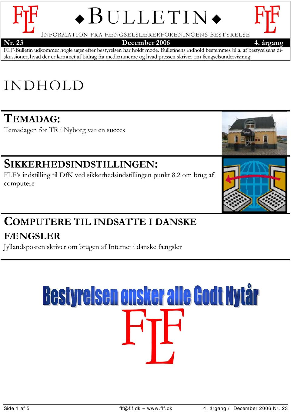 INDHOLD TEMADAG: Temadagen for TR i Nyborg var en succes SIKKERHEDSINDSTILLINGEN: FLF s indstilling til DfK ved sikkerhedsindstillingen punkt 8.