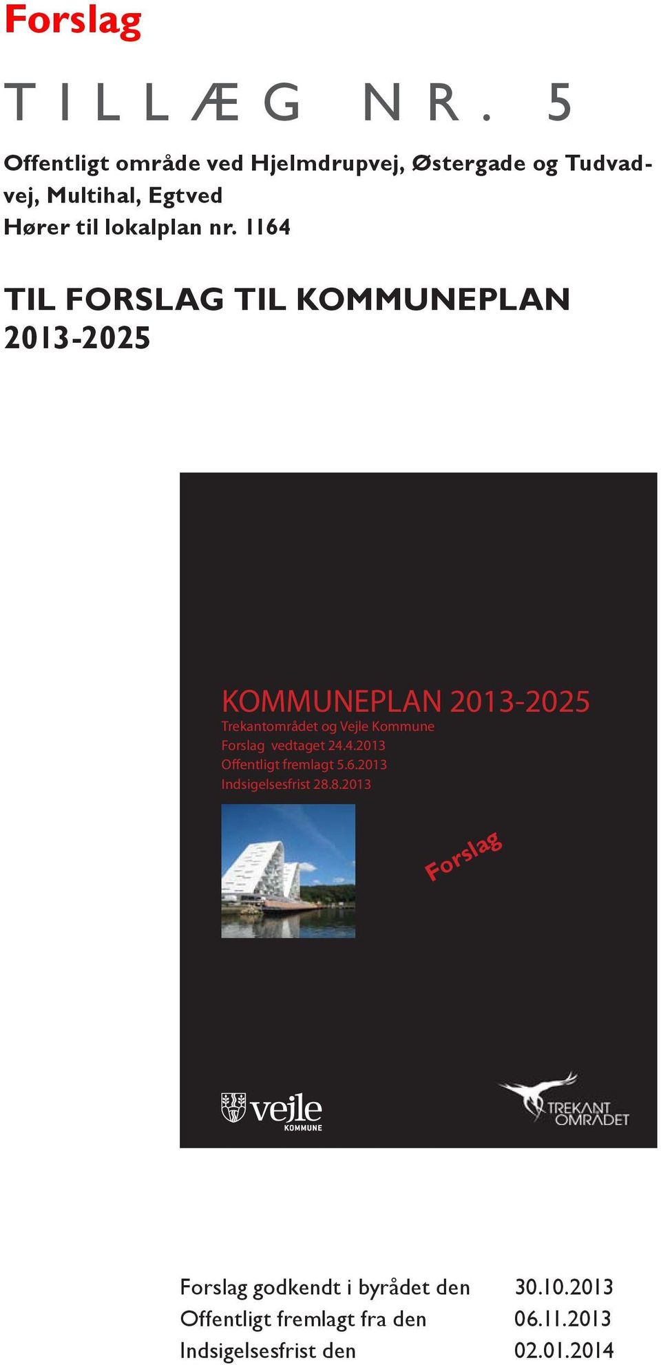 1164 TIL FORSLAG TIL KOMMUNEPLAN 2013-2025 KOMMUNEPLAN 2013-2025 Trekantområdet og Vejle Kommune Forslag