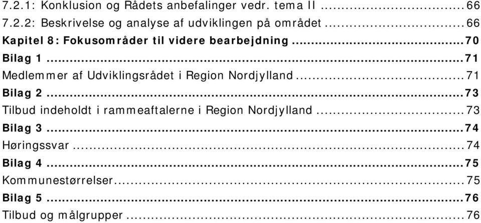 ..71 Medlemmer af Udviklingsrådet i Region Nordjylland...71 Bilag 2.