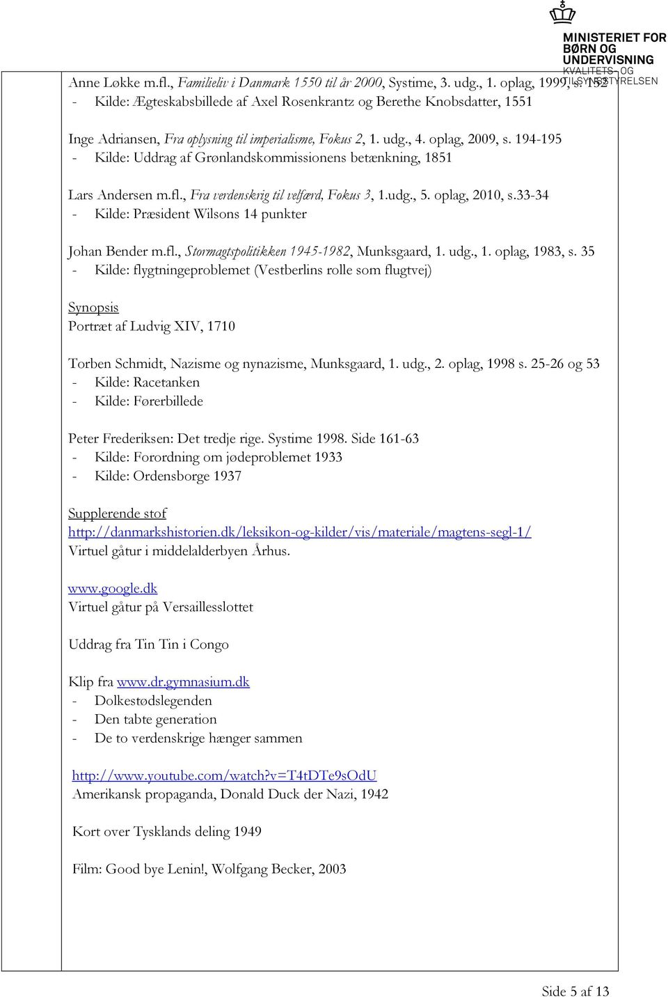 194-195 - Kilde: Uddrag af Grønlandskommissionens betænkning, 1851 Lars Andersen m.fl., Fra verdenskrig til velfærd, Fokus 3, 1.udg., 5. oplag, 2010, s.