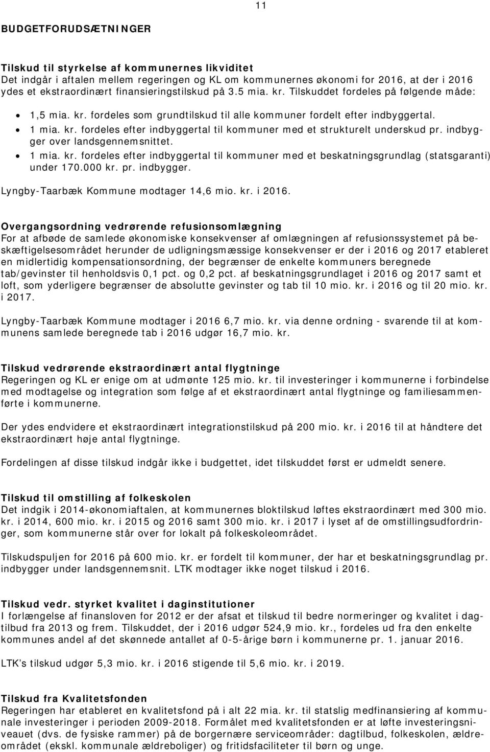 indbygger over landsgennemsnittet. 1 mia. kr. fordeles efter indbyggertal til kommuner med et beskatningsgrundlag (statsgaranti) under 170.000 kr. pr. indbygger. Lyngby-Taarbæk Kommune modtager 14,6 mio.