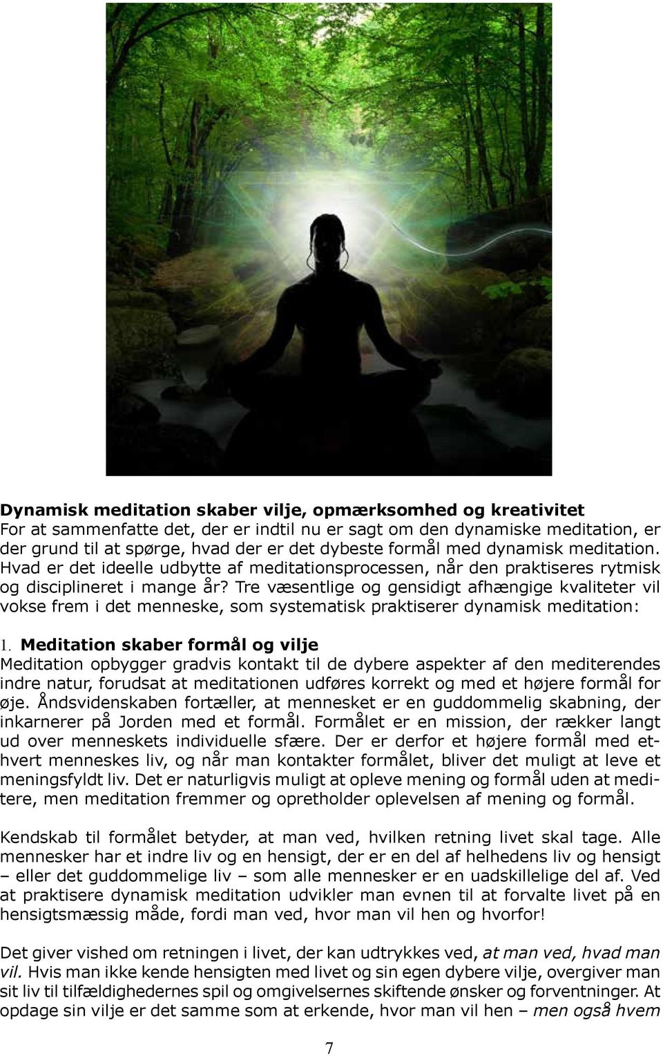 Tre væsentlige og gensidigt afhængige kvaliteter vil vokse frem i det menneske, som systematisk praktiserer dynamisk meditation: 1.