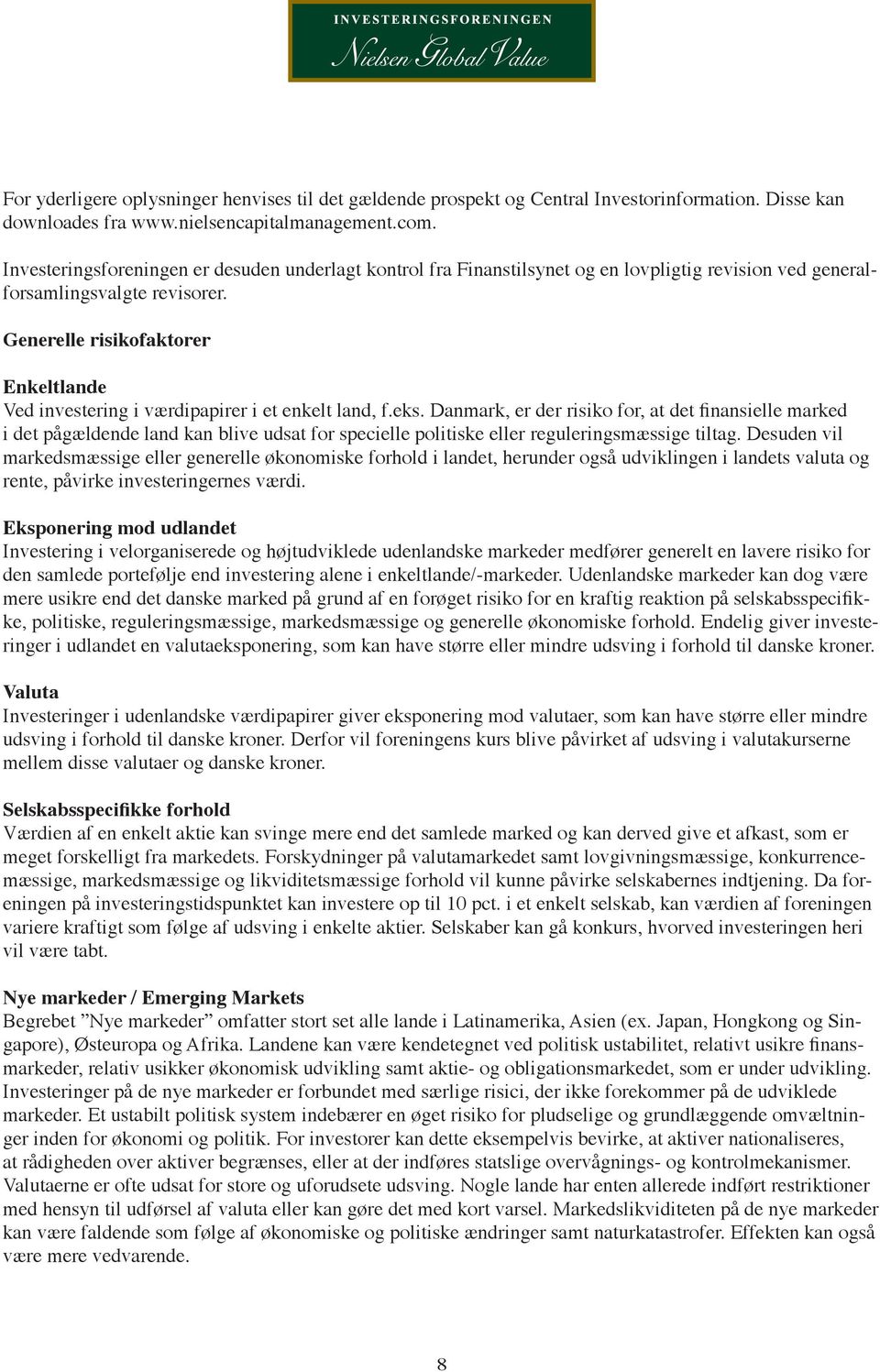 Generelle risikofaktorer Halvårsrapport for 2012 Enkeltlande Ved investering i værdipapirer i et enkelt land, f.eks.