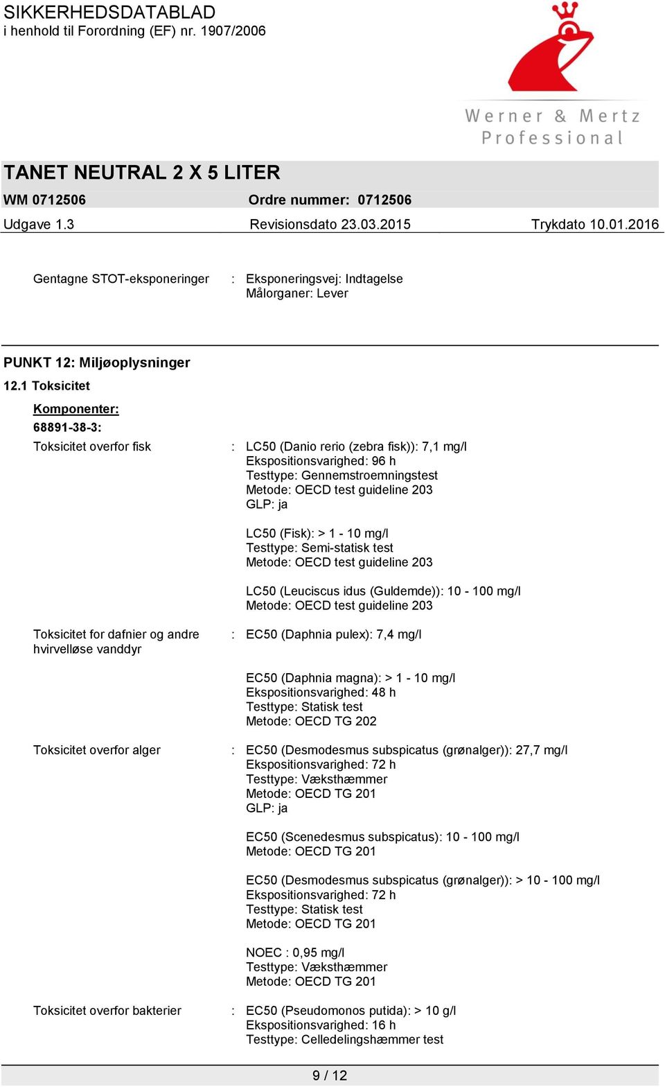 GLP: ja LC50 (Fisk): > 1-10 mg/l Testtype: Semi-statisk test Metode: OECD test guideline 203 LC50 (Leuciscus idus (Guldemde)): 10-100 mg/l Metode: OECD test guideline 203 Toksicitet for dafnier og