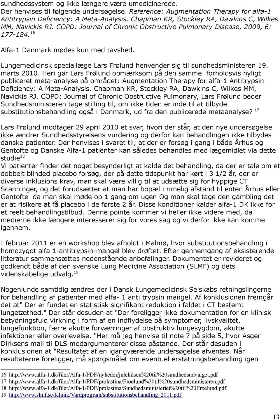 Lungemedicinsk speciallæge Lars Frølund henvender sig til sundhedsministeren 19. marts 2010.