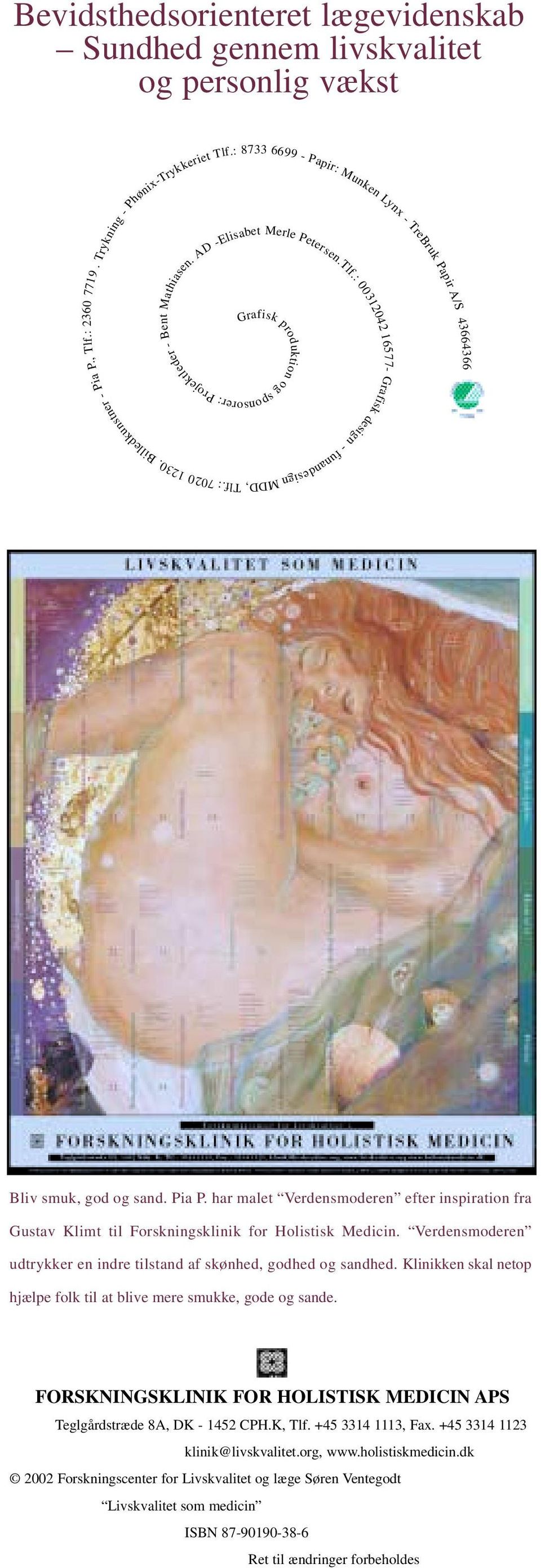 : 7020 Bliv smuk, god og sand. Pia P. har malet Verdensmoderen efter inspiration fra Gustav Klimt til Forskningsklinik for Holistisk Medicin.