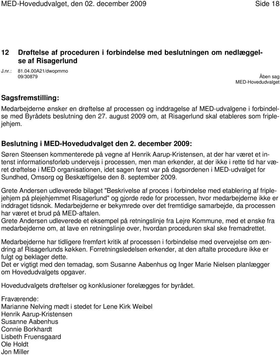 august 2009 om, at Risagerlund skal etableres som friplejehjem.