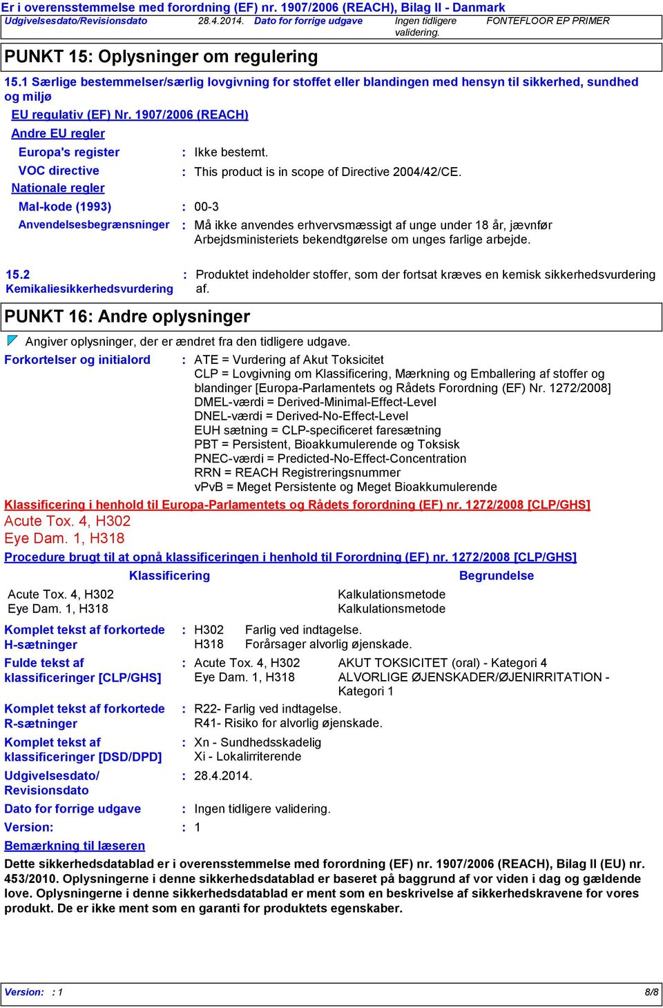 2 Kemikaliesikkerhedsvurdering PUNKT 16 Andre oplysninger Komplet tekst af forkortede Rsætninger Komplet tekst af klassificeringer [DSD/DPD] Udgivelsesdato/ Revisionsdato Version Bemærkning til