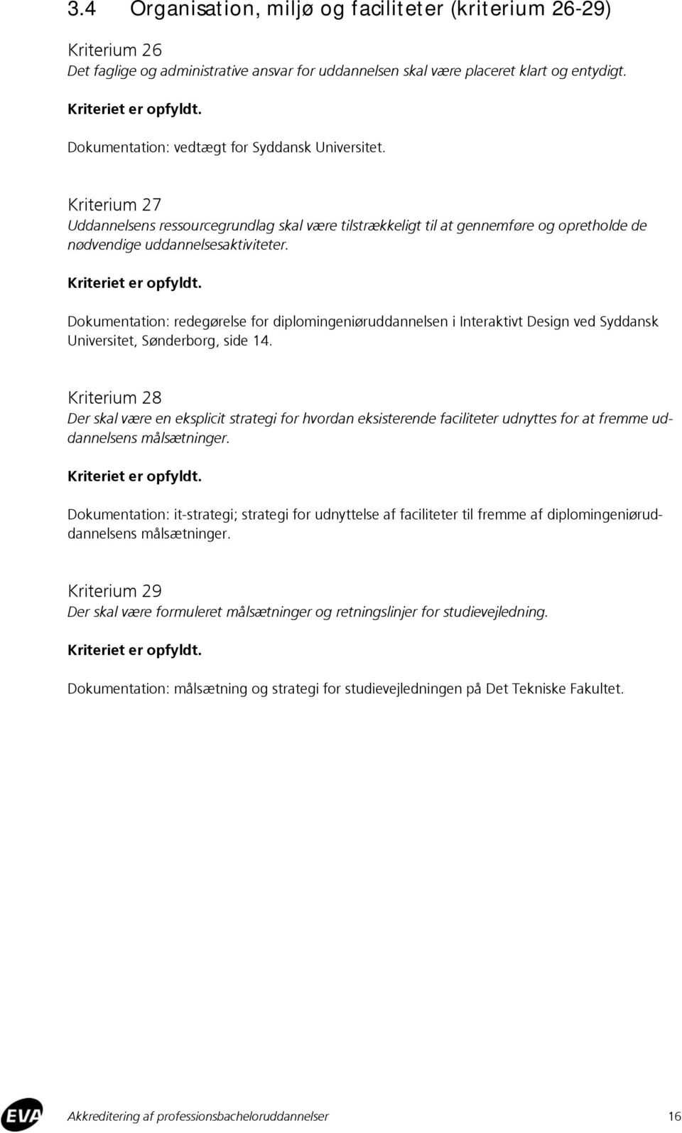 Dokumentation: redegørelse for diplomingeniøruddannelsen i Interaktivt Design ved Syddansk Universitet, Sønderborg, side 14.